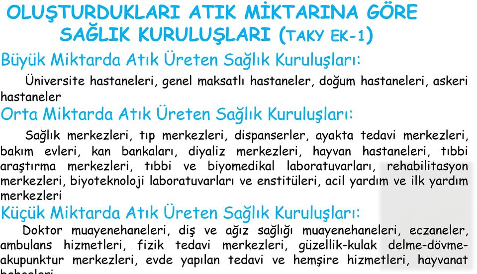 hastaneleri, tıbbi araştırma merkezleri, tıbbi ve biyomedikal laboratuvarları, rehabilitasyon merkezleri, biyoteknoloji laboratuvarları ve enstitüleri, acil yardım ve ilk yardım merkezleri Küçük