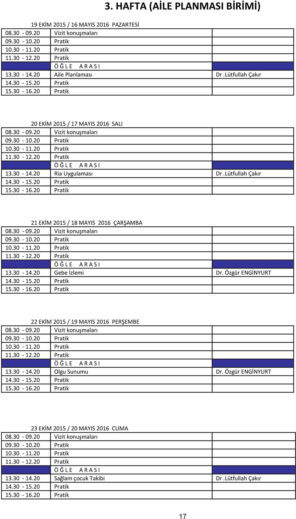 Lütfullah Çakır 21 EKİM 2015 / 18 MAYIS 2016 ÇARŞAMBA 13.30-14.20 Gebe İzlemi Dr.