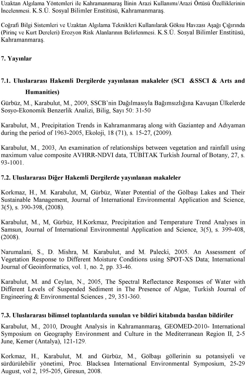 Sosyal Bilimler Enstitüsü, Kahramanmaraş. 7. Yayınlar 7.1. Uluslararası Hakemli Dergilerde yayınlanan makaleler (SCI &SSCI & Arts and Humanities) Gürbüz, M., Karabulut, M.