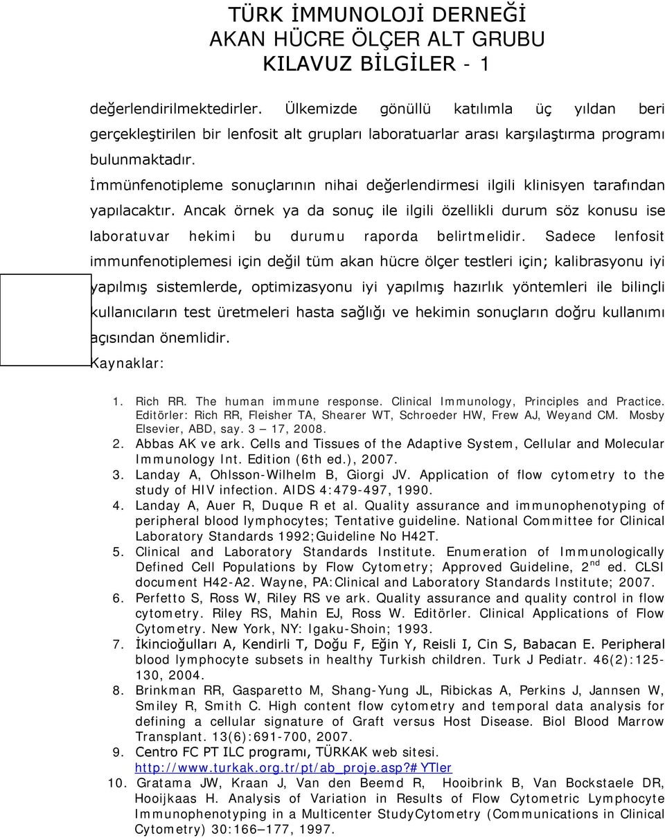 Ancak örnek ya da sonuç ile ilgili özellikli durum söz konusu ise laboratuvar hekimi bu durumu raporda belirtmelidir.