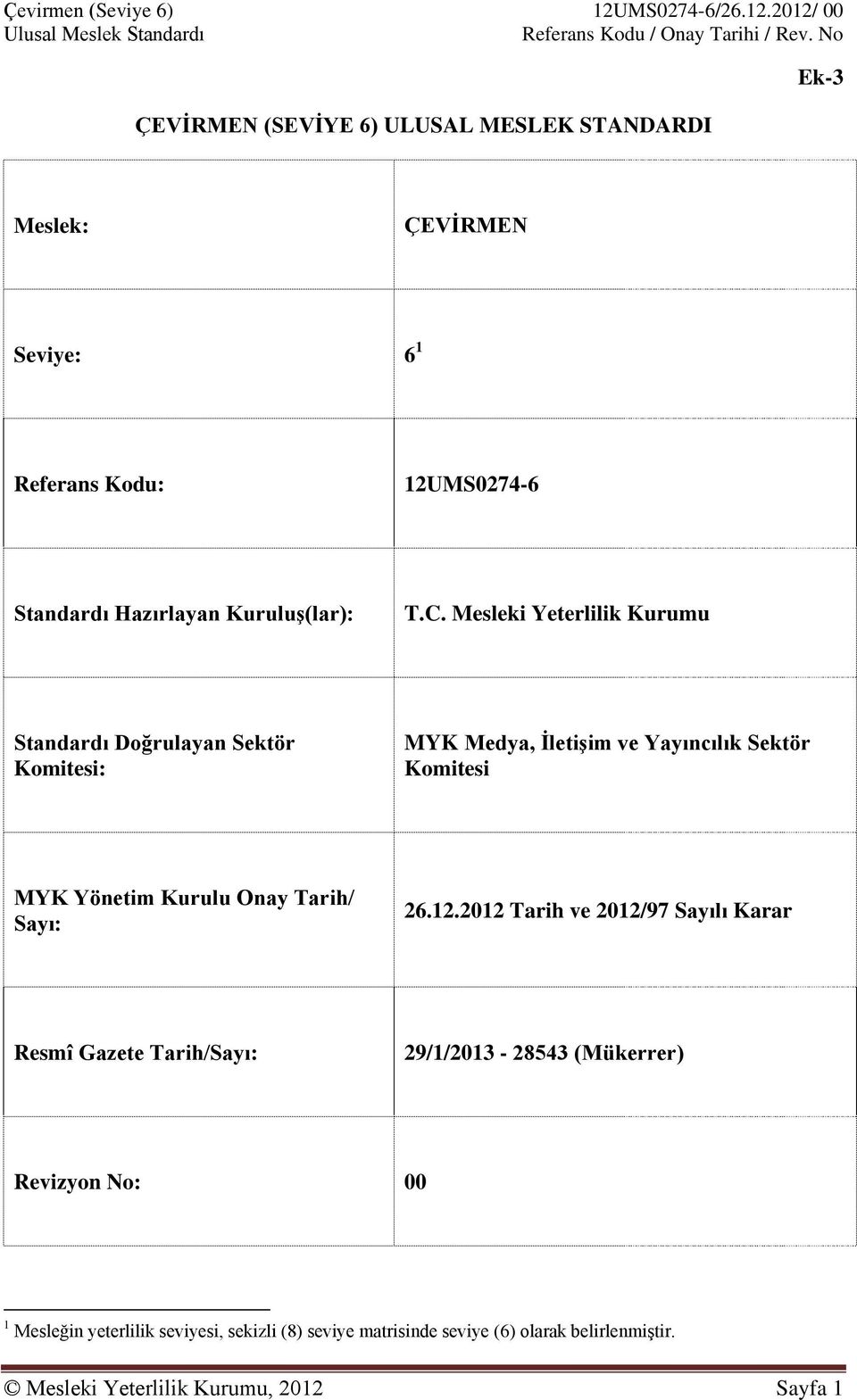 Mesleki Yeterlilik Kurumu Standardı Doğrulayan Sektör Komitesi: MYK Medya, İletişim ve Yayıncılık Sektör Komitesi MYK Yönetim Kurulu