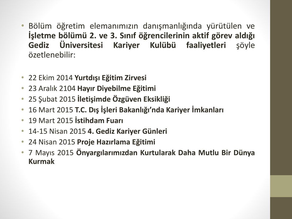 Zirvesi 23 Aralık 2104 Hayır Diyebilme Eğitimi 25 Şubat 2015 İletişimde Özgüven Eksikliği 16 Mart 2015 T.C.