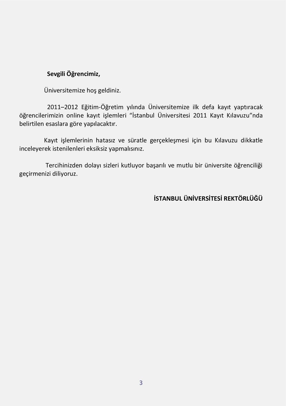 Üniversitesi 2011 Kayıt Kılavuzu nda belirtilen esaslara göre yapılacaktır.