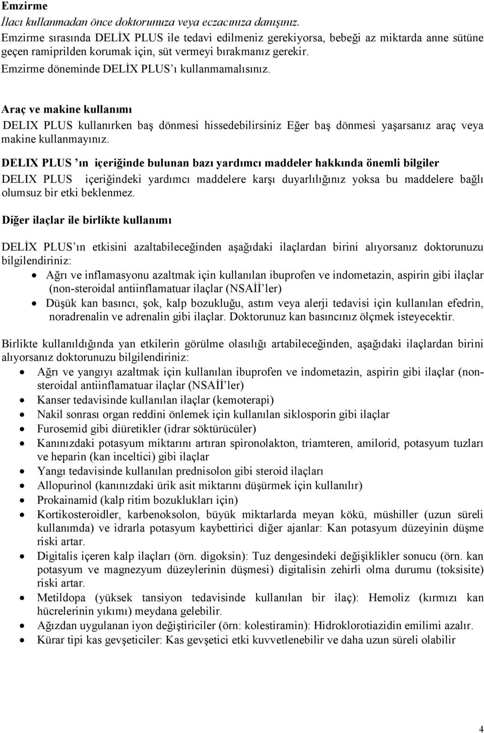 Emzirme döneminde DELİX PLUS ı kullanmamalısınız. Araç ve makine kullanımı DELIX PLUS kullanırken baş dönmesi hissedebilirsiniz Eğer baş dönmesi yaşarsanız araç veya makine kullanmayınız.