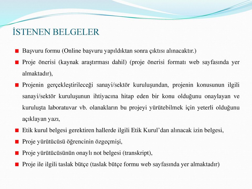 ilgili sanayi/sektör kuruluģunun ihtiyacına hitap eden bir konu olduğunu onaylayan ve kuruluģta laboratuvar vb.