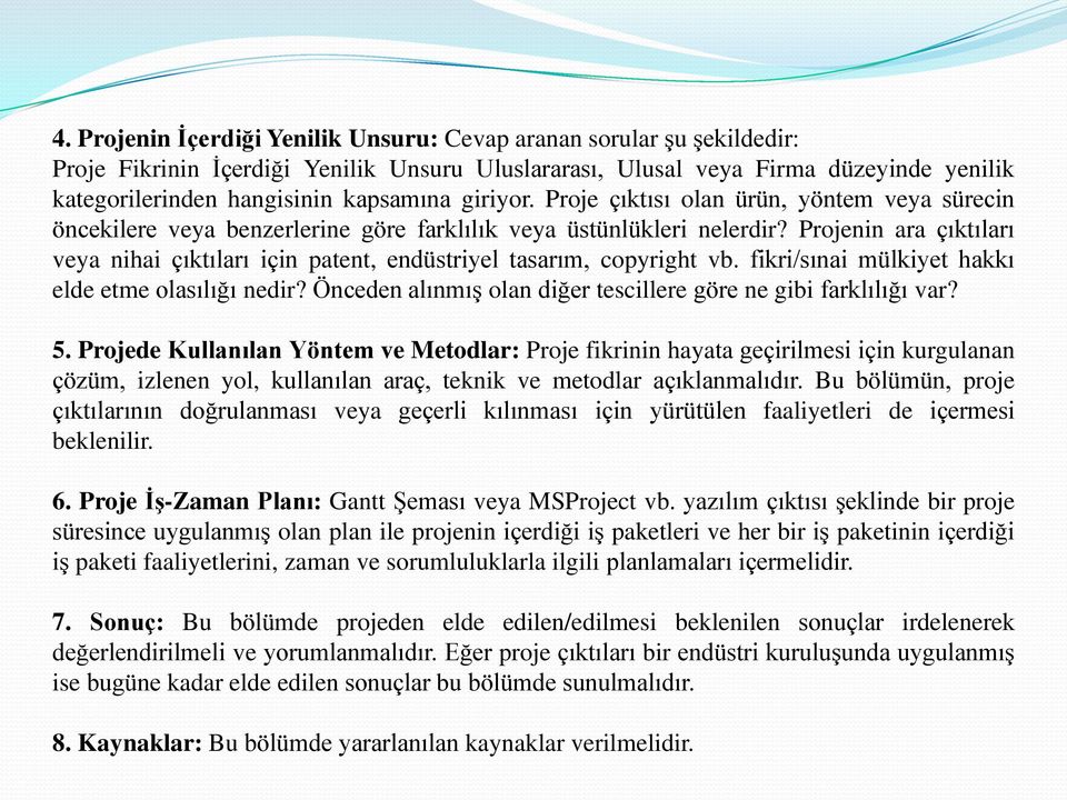 Projenin ara çıktıları veya nihai çıktıları için patent, endüstriyel tasarım, copyright vb. fikri/sınai mülkiyet hakkı elde etme olasılığı nedir?