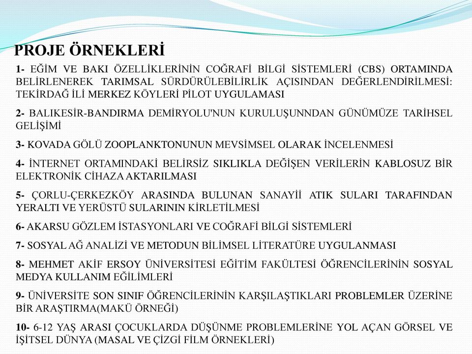 VERĠLERĠN KABLOSUZ BĠR ELEKTRONĠK CĠHAZA AKTARILMASI 5- ÇORLU-ÇERKEZKÖY ARASINDA BULUNAN SANAYĠĠ ATIK SULARI TARAFINDAN YERALTI VE YERÜSTÜ SULARININ KĠRLETĠLMESĠ 6- AKARSU GÖZLEM ĠSTASYONLARI VE