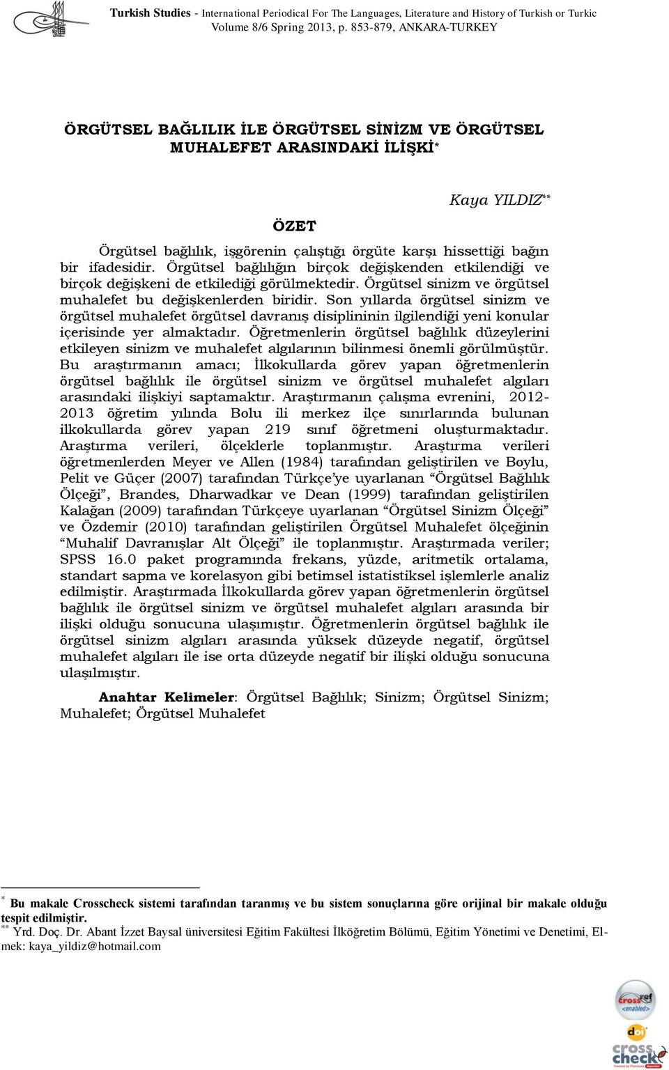 ifadesidir. Örgütsel bağlılığın birçok değişkenden etkilendiği ve birçok değişkeni de etkilediği görülmektedir. Örgütsel sinizm ve örgütsel muhalefet bu değişkenlerden biridir.