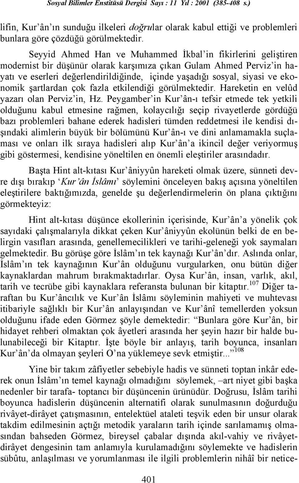 ve ekonomik şartlardan çok fazla etkilendiği görülmektedir. Hareketin en velûd yazarõ olan Perviz in, Hz.