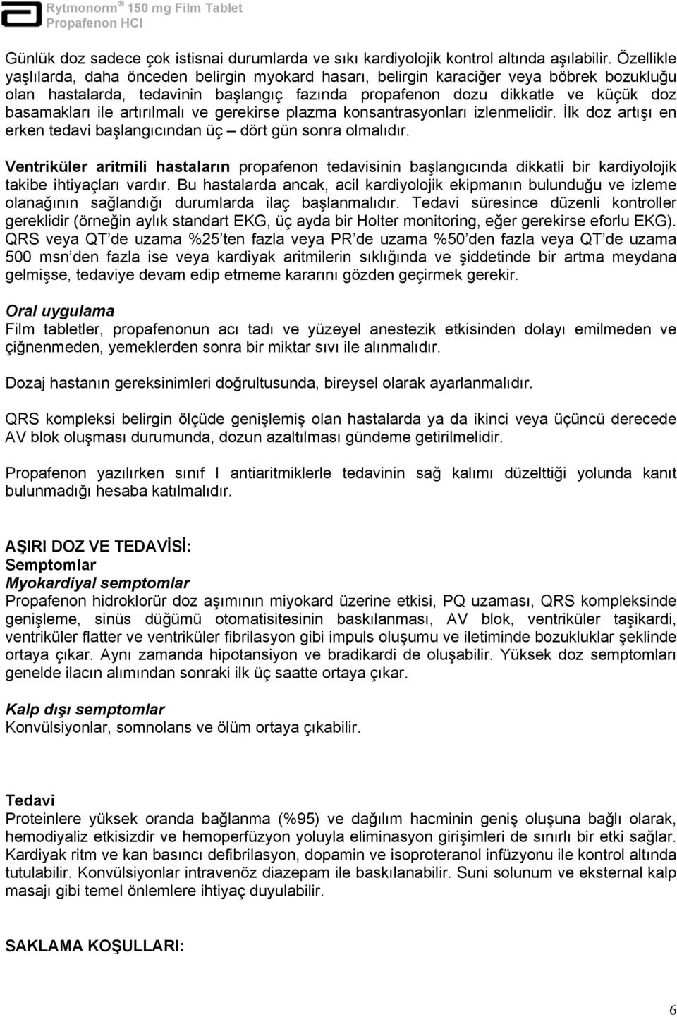 artırılmalı ve gerekirse plazma konsantrasyonları izlenmelidir. İlk doz artışı en erken tedavi başlangıcından üç dört gün sonra olmalıdır.