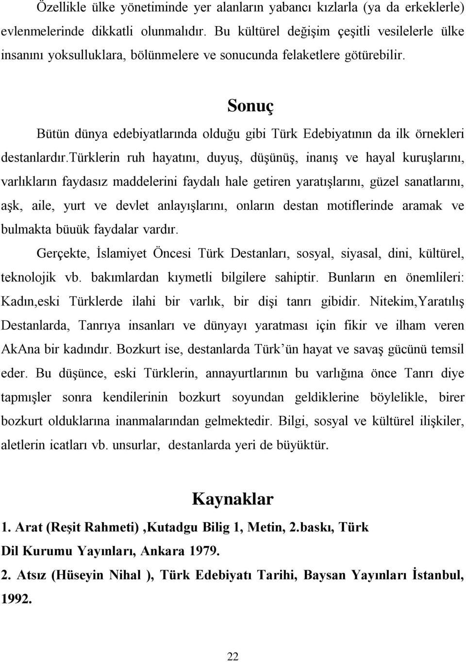 Sonuç Bütün dünya edebiyatlarında olduğu gibi Türk Edebiyatının da ilk örnekleri destanlardır.
