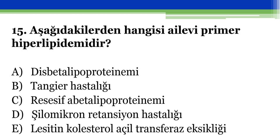 A) Disbetalipoproteinemi B) Tangier hastalığı C)