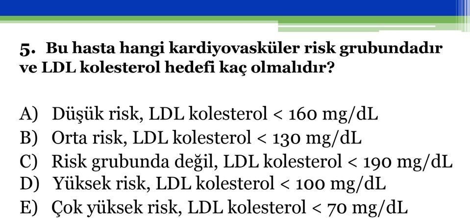 A) Düşük risk, LDL kolesterol < 160 mg/dl B) Orta risk, LDL kolesterol < 130