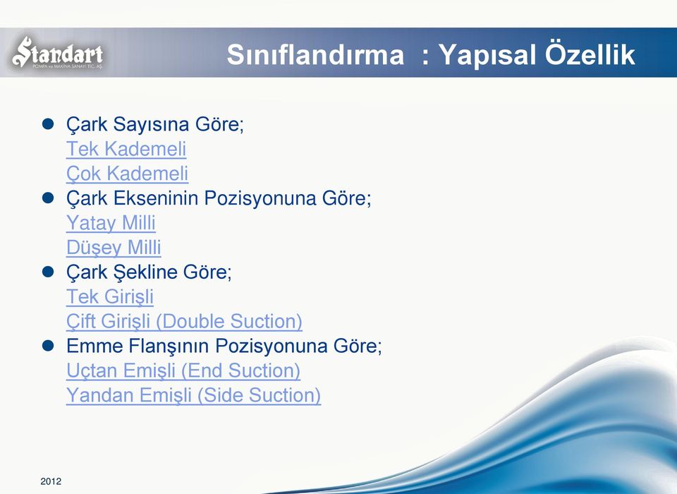 Şekline Göre; Tek Girişli Çift Girişli (Double Suction) Emme Flanşının