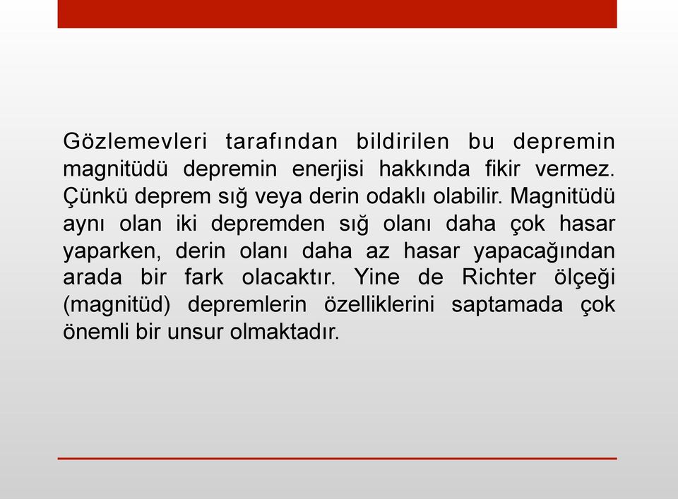 Magnitüdü aynı olan iki depremden sığ olanı daha çok hasar yaparken, derin olanı daha az hasar