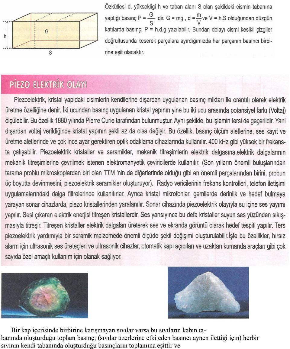 (sıvılar üzerlerine etki eden basıncı aynen ilettiği için)