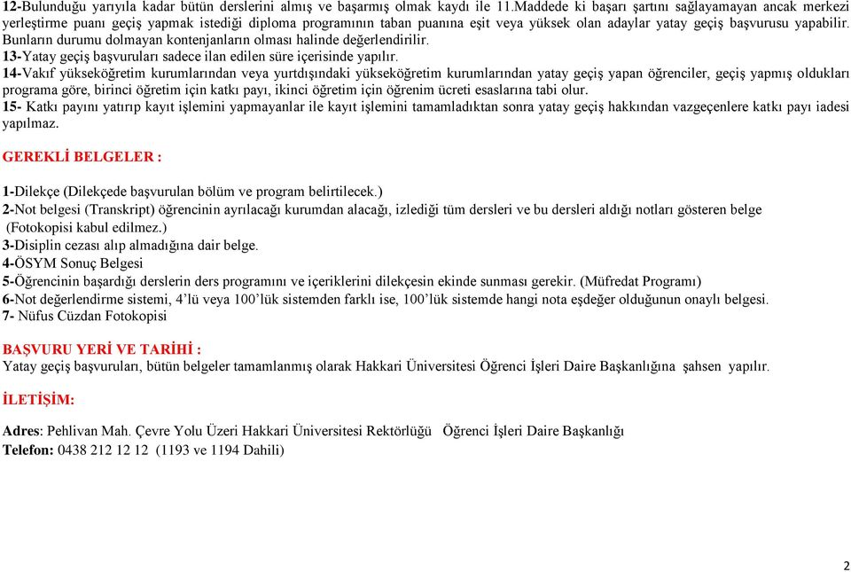 Bunların durumu dolmayan kontenjanların olması halinde değerlendirilir. 13-Yatay geçiş başvuruları sadece ilan edilen süre içerisinde yapılır.