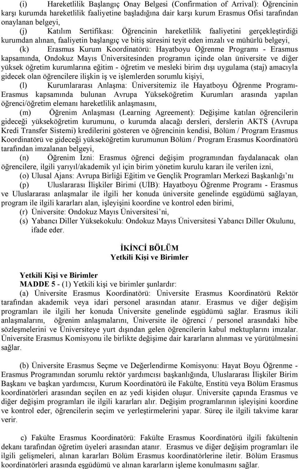 Hayatboyu Öğrenme Programı - Erasmus kapsamında, Ondokuz Mayıs Üniversitesinden programın içinde olan üniversite ve diğer yüksek öğretim kurumlarına eğitim - öğretim ve mesleki birim dışı uygulama