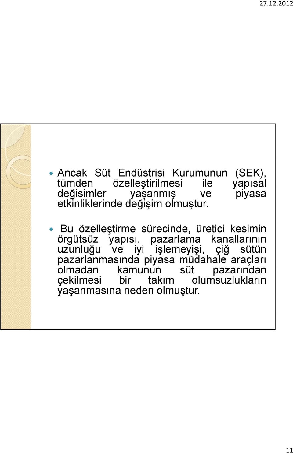 Bu özelleştirme sürecinde, üretici kesimin örgütsüz yapısı, pazarlama kanallarının uzunluğu ve iyi