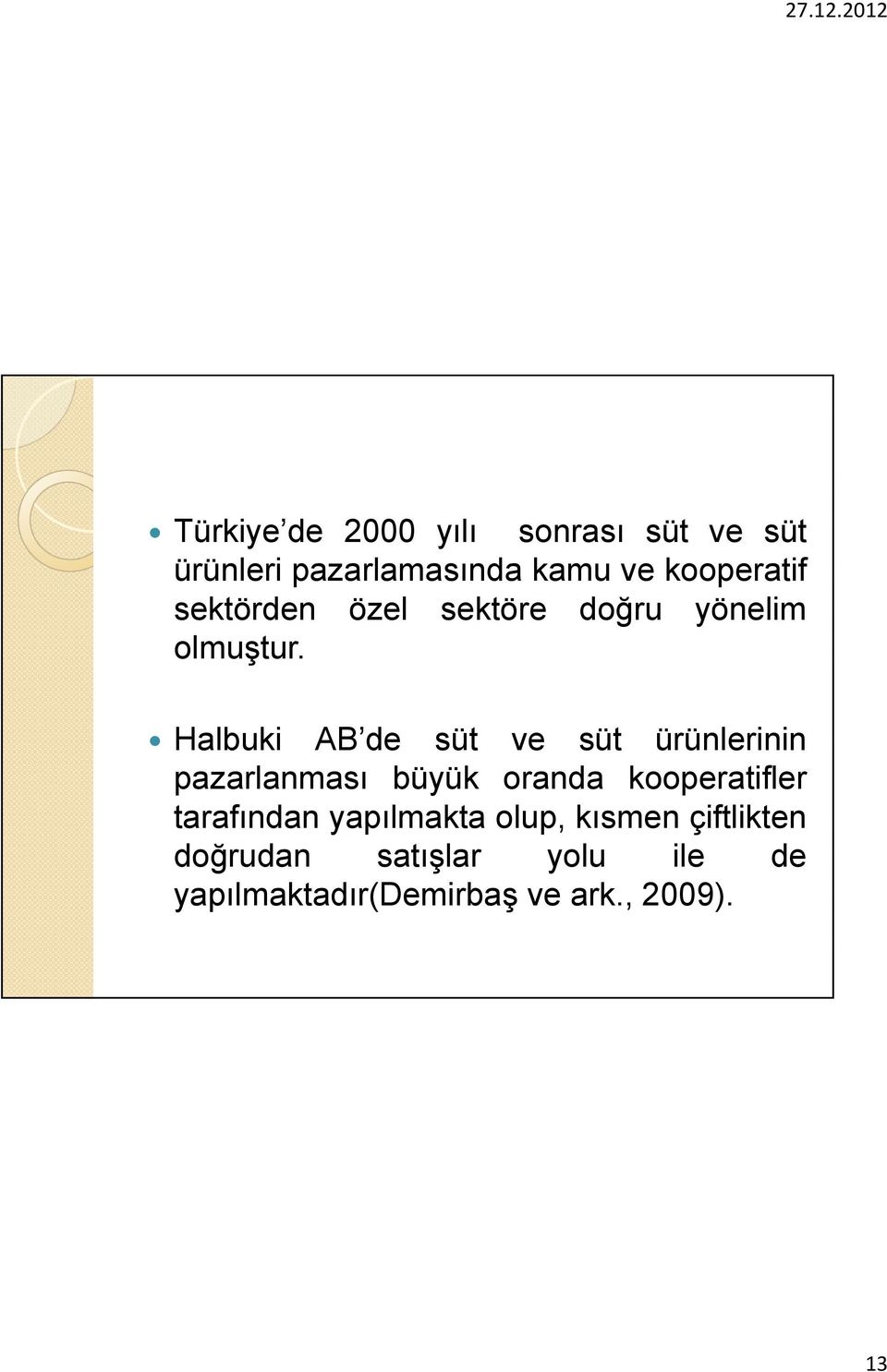 Halbuki AB de süt ve süt ürünlerinin pazarlanması büyük oranda kooperatifler