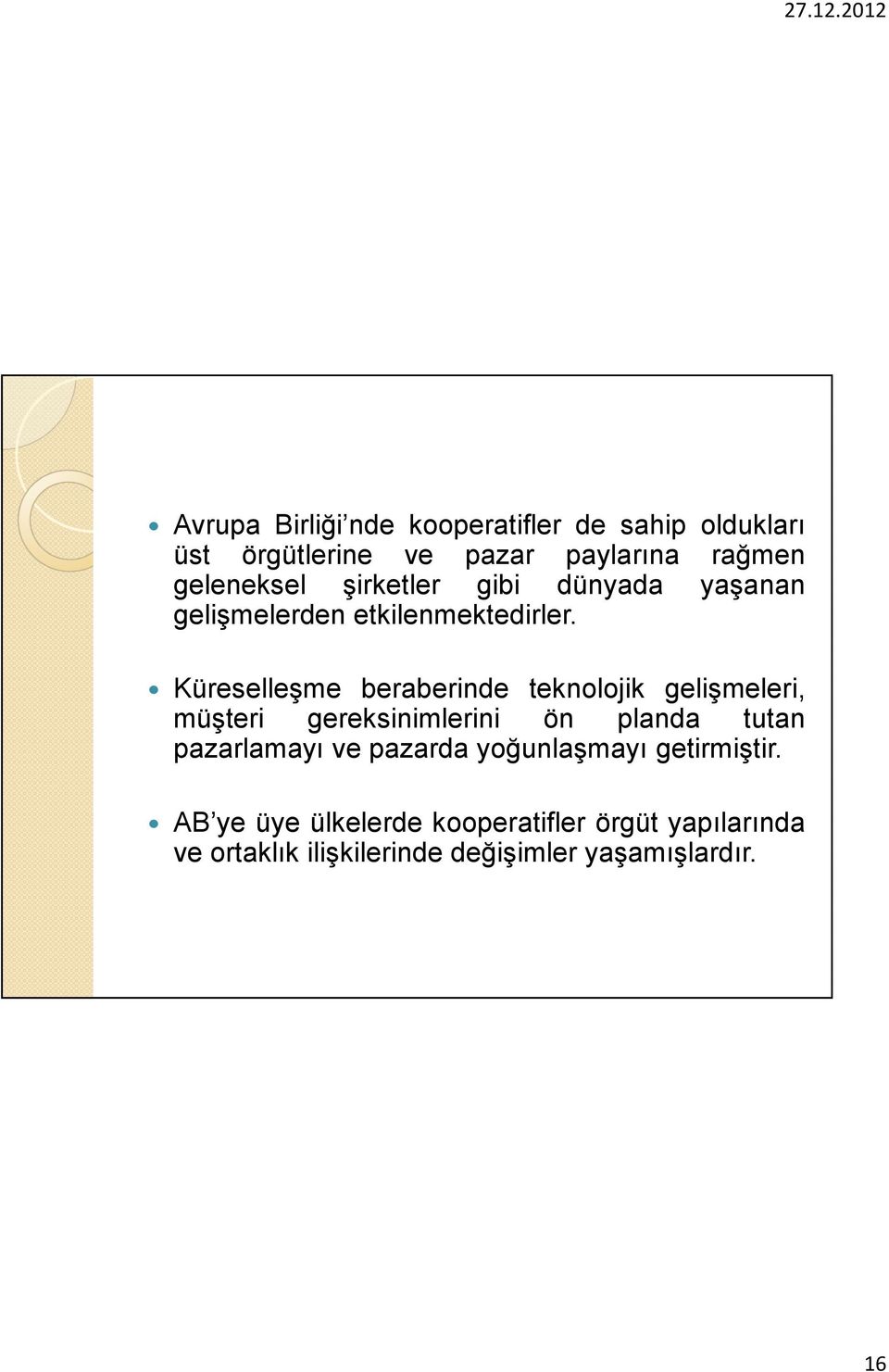 Küreselleşme beraberinde teknolojik gelişmeleri, müşteri gereksinimlerini ön planda tutan pazarlamayı