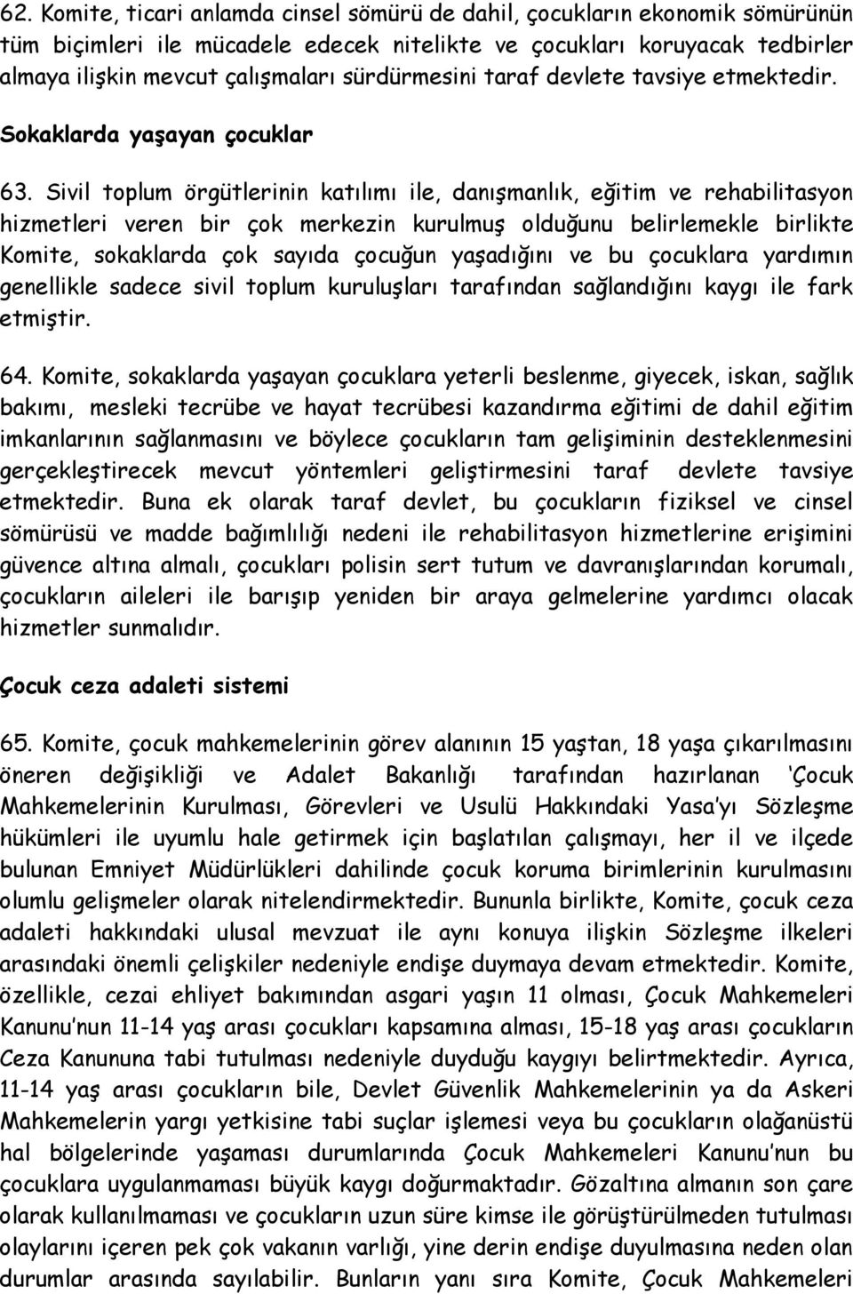 Sivil toplum örgütlerinin katılımı ile, danışmanlık, eğitim ve rehabilitasyon hizmetleri veren bir çok merkezin kurulmuş olduğunu belirlemekle birlikte Komite, sokaklarda çok sayıda çocuğun