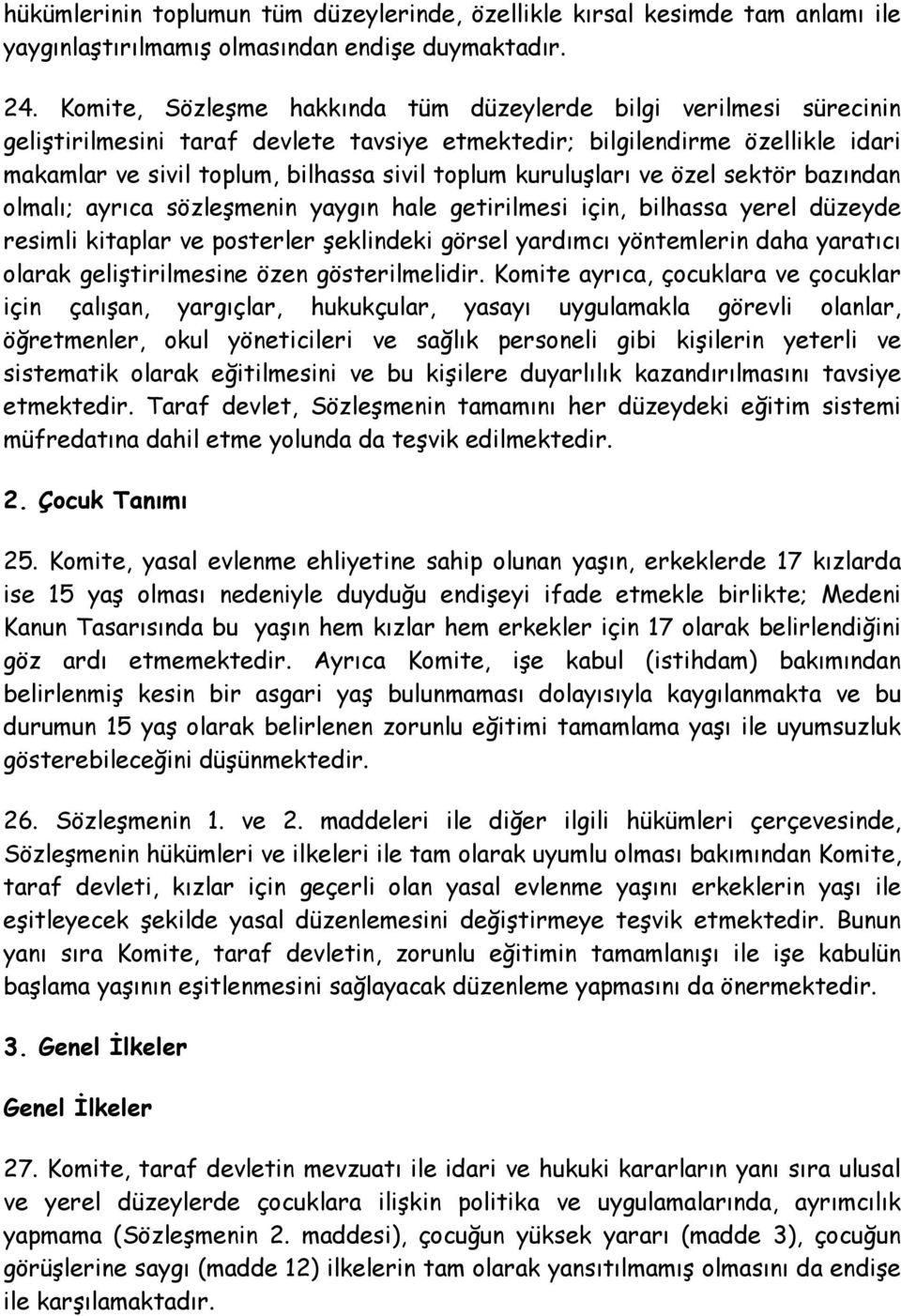 kuruluşları ve özel sektör bazından olmalı; ayrıca sözleşmenin yaygın hale getirilmesi için, bilhassa yerel düzeyde resimli kitaplar ve posterler şeklindeki görsel yardımcı yöntemlerin daha yaratıcı