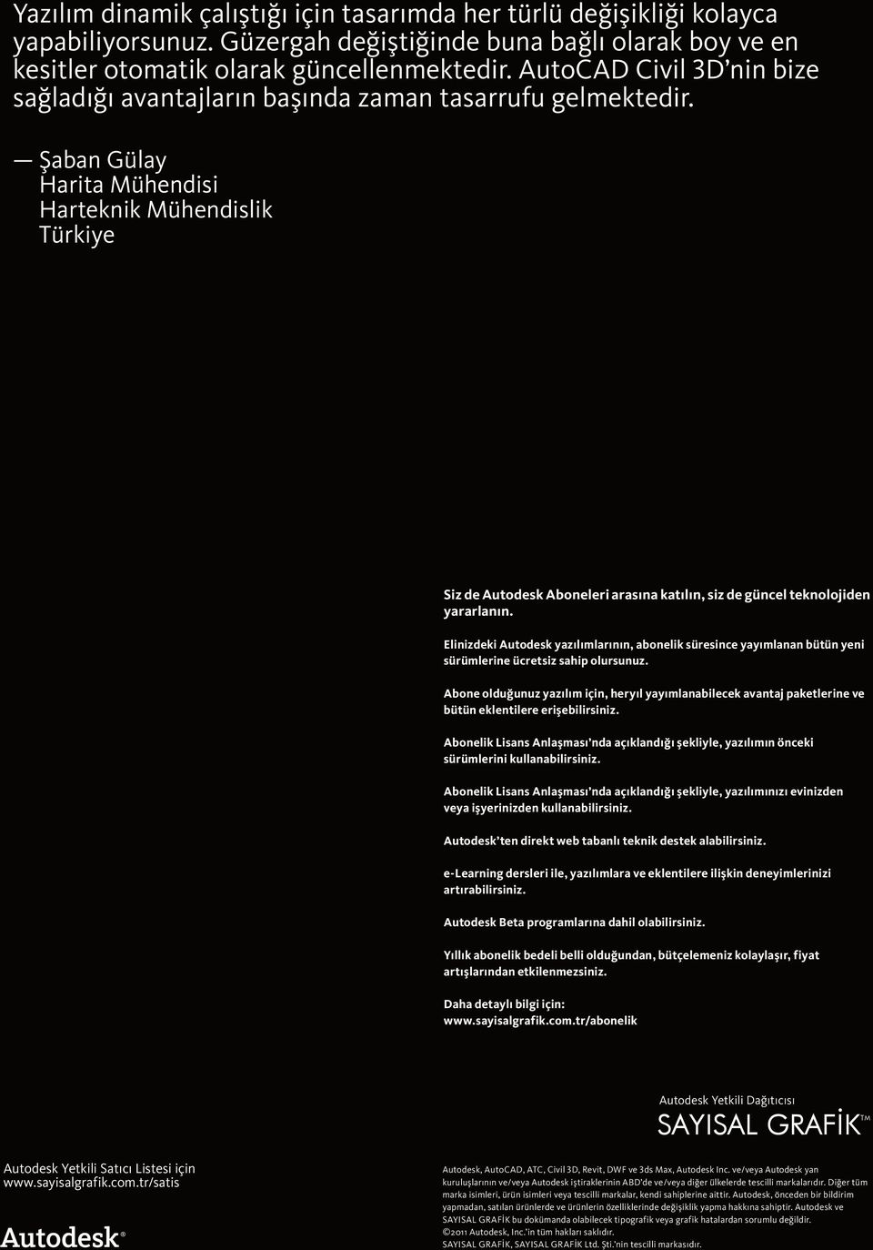 Şaban Gülay Harita Mühendisi Harteknik Mühendislik Türkiye Siz de Autodesk Aboneleri arasına katılın, siz de güncel teknolojiden yararlanın.