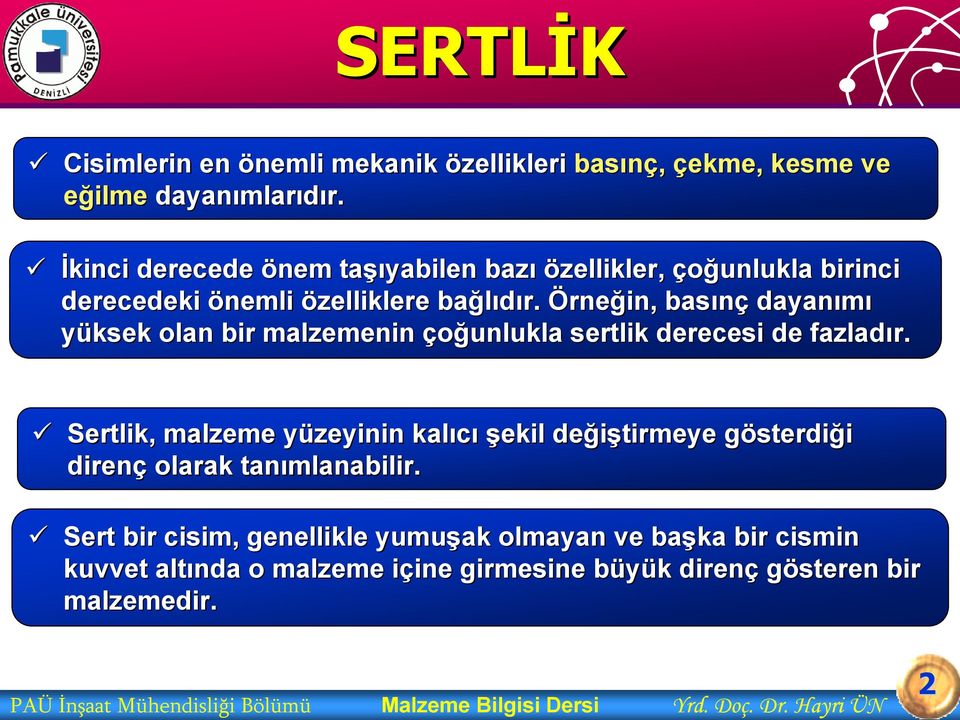 Örneğin, basınç dayanımı yüksek olan bir malzemenin çoğunlukla sertlik derecesi de fazladır.