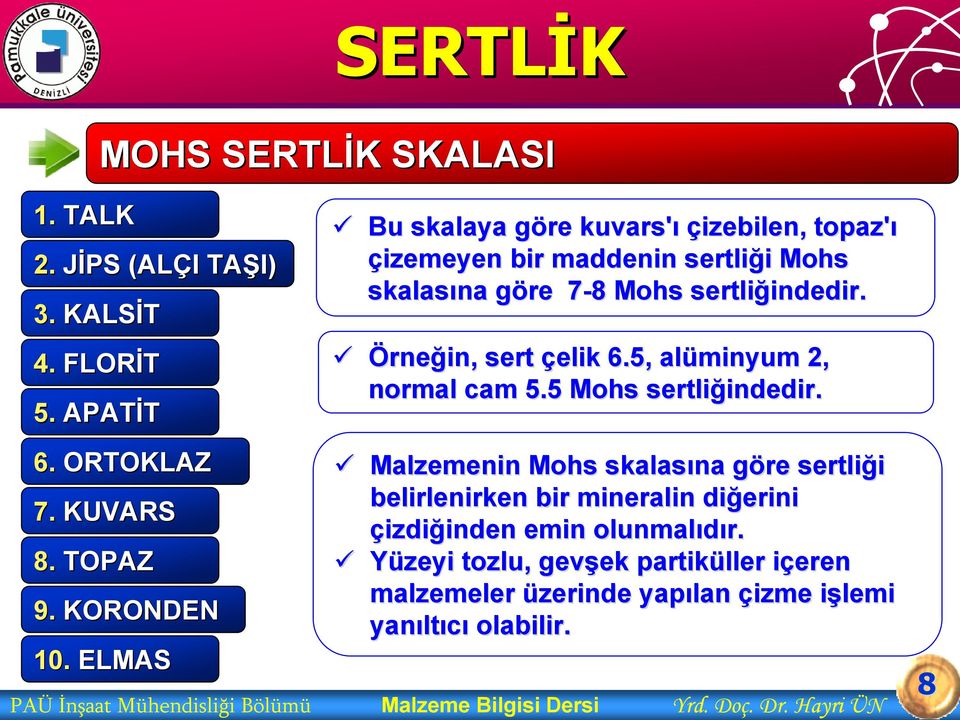 5, alüminyum 2, normal cam 5.5 Mohs sertliğindedir. indedir.