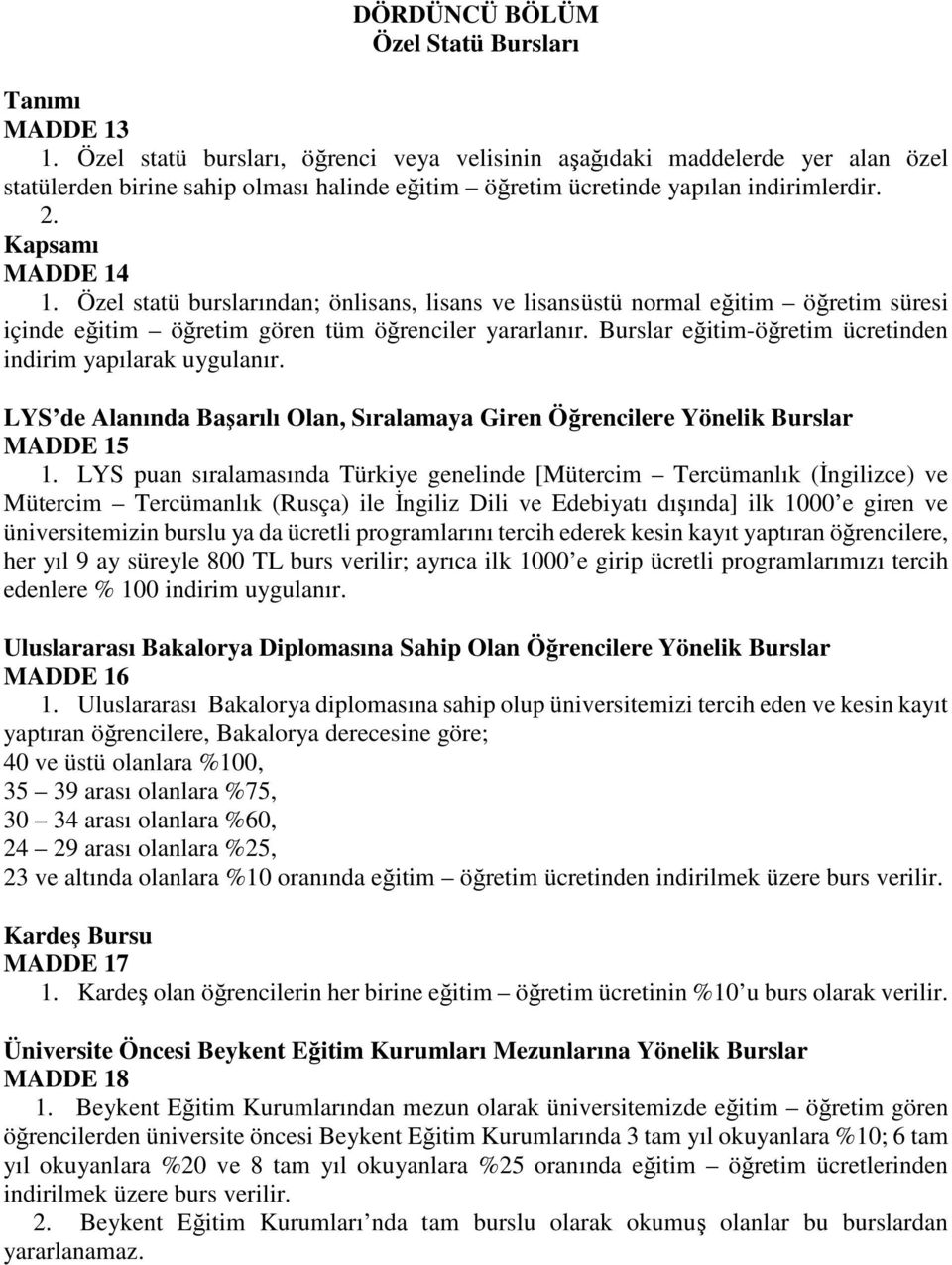 Özel statü burslarından; önlisans, lisans ve lisansüstü normal eğitim öğretim süresi içinde eğitim öğretim gören tüm öğrenciler yararlanır.