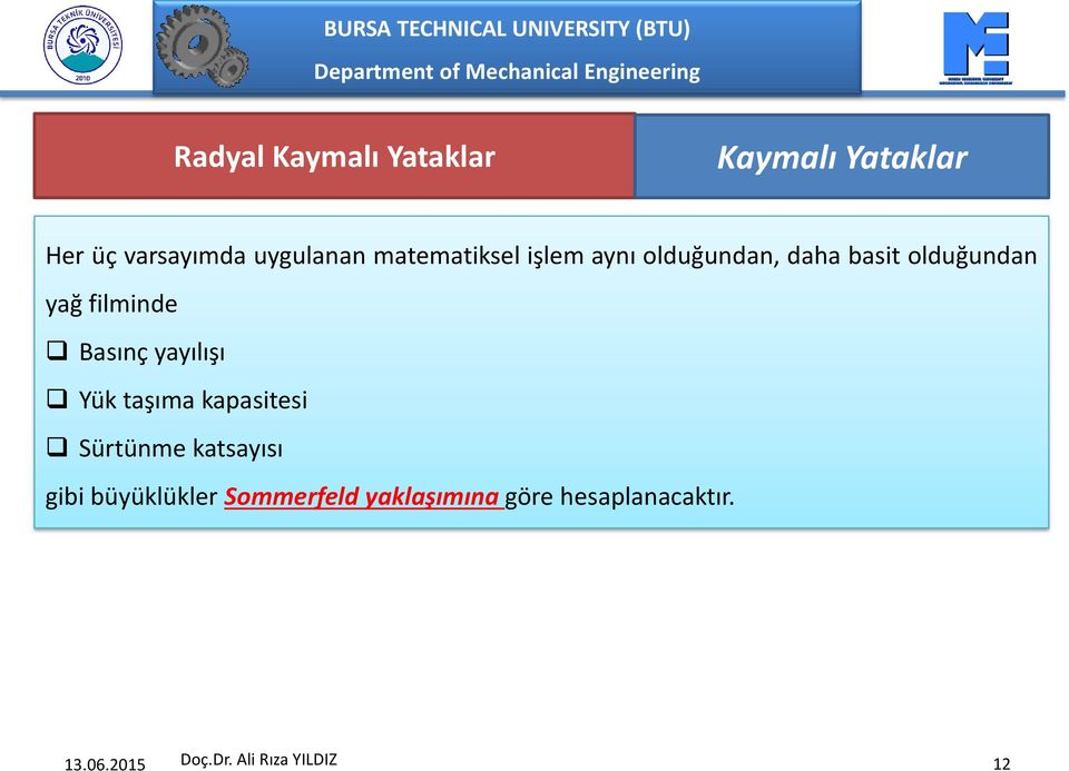 Basınç yayılışı Yük taşıma kapasitesi Sürtünme katsayısı