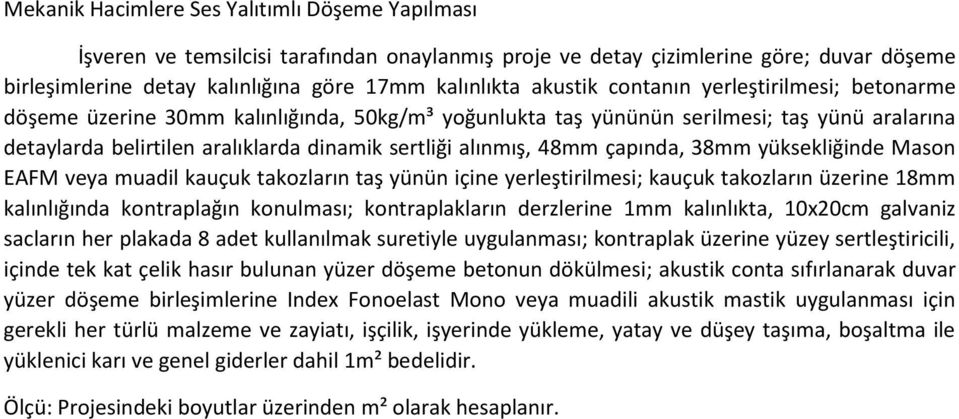 48mm çapında, 38mm yüksekliğinde Mason EAFM veya muadil kauçuk takozların taş yünün içine yerleştirilmesi; kauçuk takozların üzerine 18mm kalınlığında kontraplağın konulması; kontraplakların