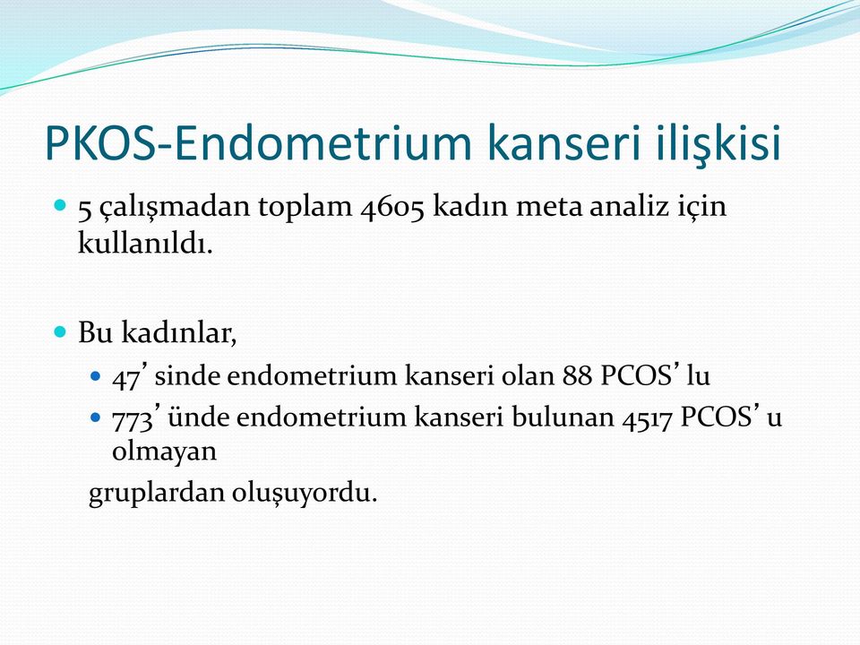 Bu kadınlar, 47 sinde endometrium kanseri olan 88 PCOS lu