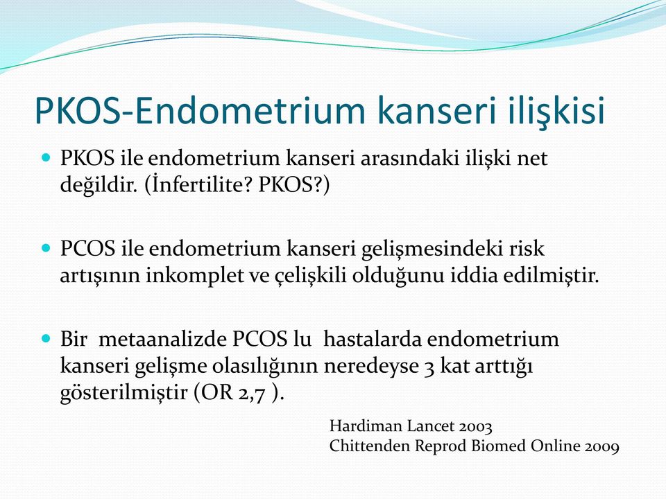 ) PCOS ile endometrium kanseri gelişmesindeki risk artışının inkomplet ve çelişkili olduğunu iddia