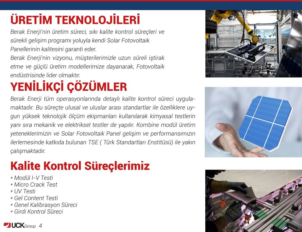 YENİLİKÇİ ÇÖZÜMLER Berak Enerji tüm operasyonlarında detaylı kalite kontrol süreci uygulamaktadır.