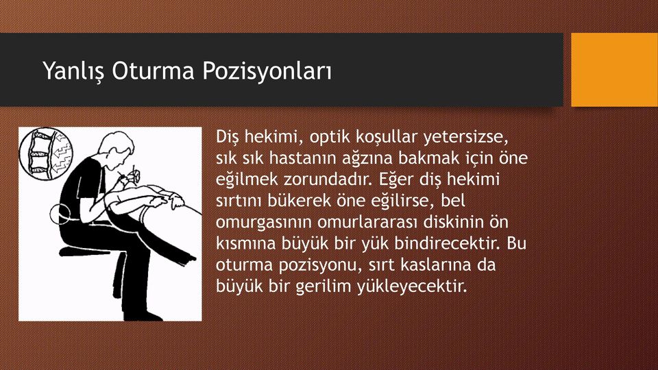 Eğer diş hekimi sırtını bükerek öne eğilirse, bel omurgasının omurlararası