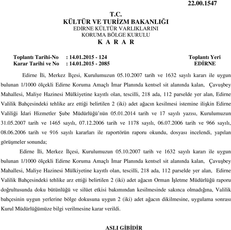 tescilli, 218 ada, 112 parselde yer alan, Edirne Valilik Bahçesindeki tehlike arz ettiği belirtilen 2 (iki) adet ağacın kesilmesi istemine ilişkin Edirne Valiliği İdari Hizmetler Şube Müdürlüğü nün