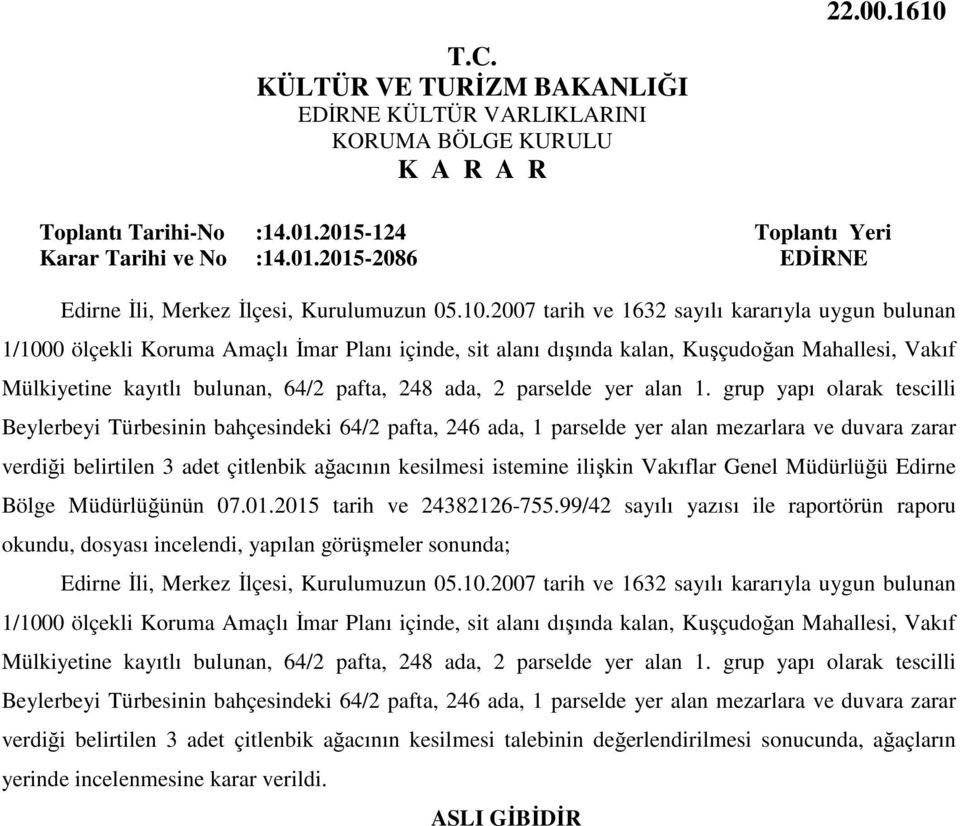 2007 tarih ve 1632 sayılı kararıyla uygun bulunan 1/1000 ölçekli Koruma Amaçlı İmar Planı içinde, sit alanı dışında kalan, Kuşçudoğan Mahallesi, Vakıf Mülkiyetine kayıtlı bulunan, 64/2 pafta, 248