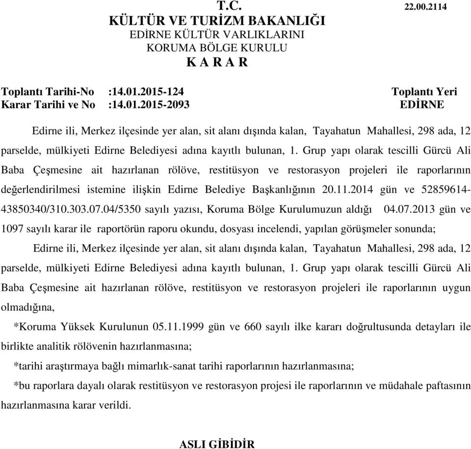 Grup yapı olarak tescilli Gürcü Ali Baba Çeşmesine ait hazırlanan rölöve, restitüsyon ve restorasyon projeleri ile raporlarının değerlendirilmesi istemine ilişkin Edirne Belediye Başkanlığının 20.11.