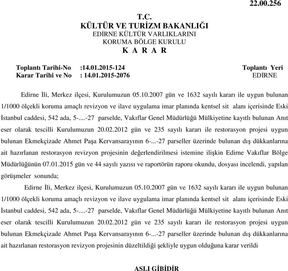 ..-27 parselde, Vakıflar Genel Müdürlüğü Mülkiyetine kayıtlı bulunan Anıt eser olarak tescilli Kurulumuzun 20.02.