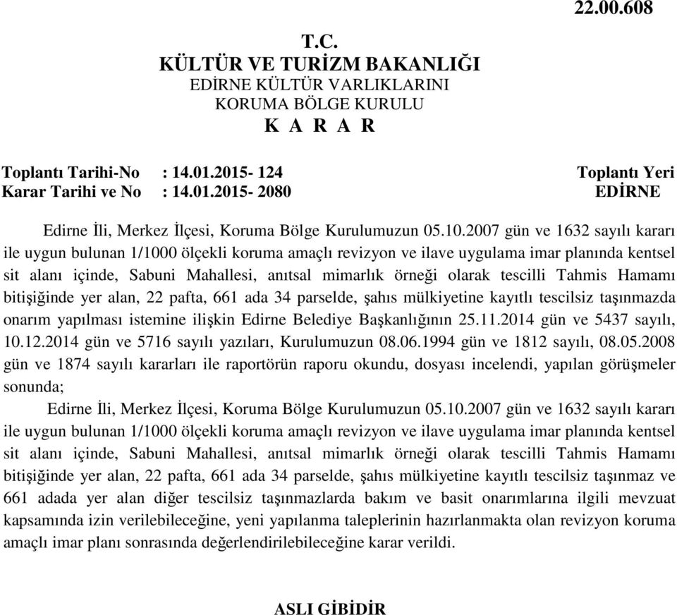 tescilli Tahmis Hamamı bitişiğinde yer alan, 22 pafta, 661 ada 34 parselde, şahıs mülkiyetine kayıtlı tescilsiz taşınmazda onarım yapılması istemine ilişkin Edirne Belediye Başkanlığının 25.11.