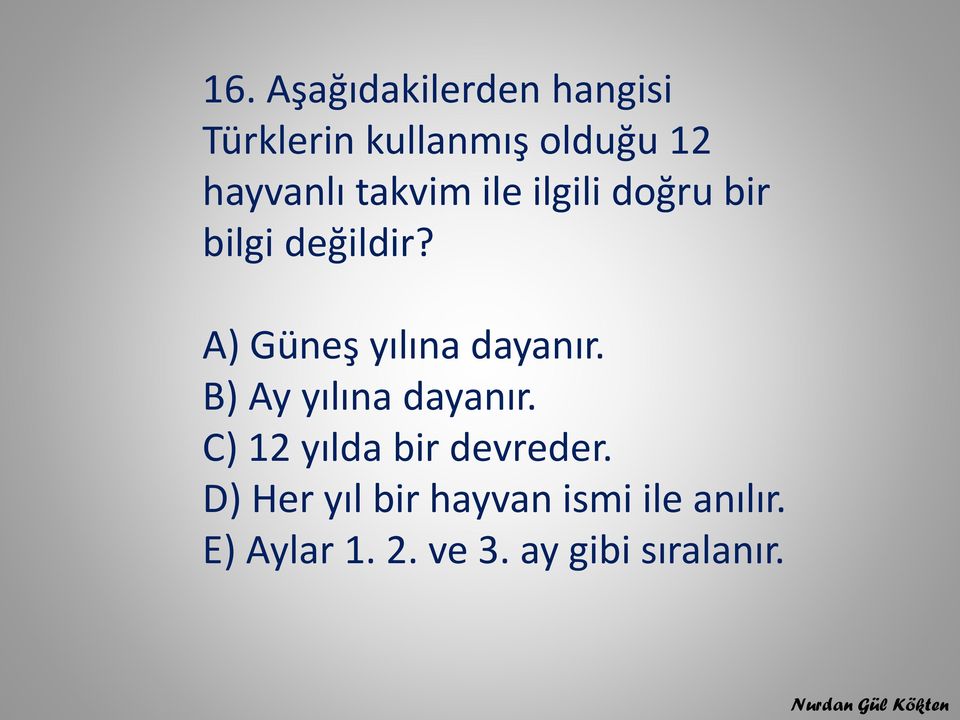 A) Güneş yılına dayanır. B) Ay yılına dayanır.