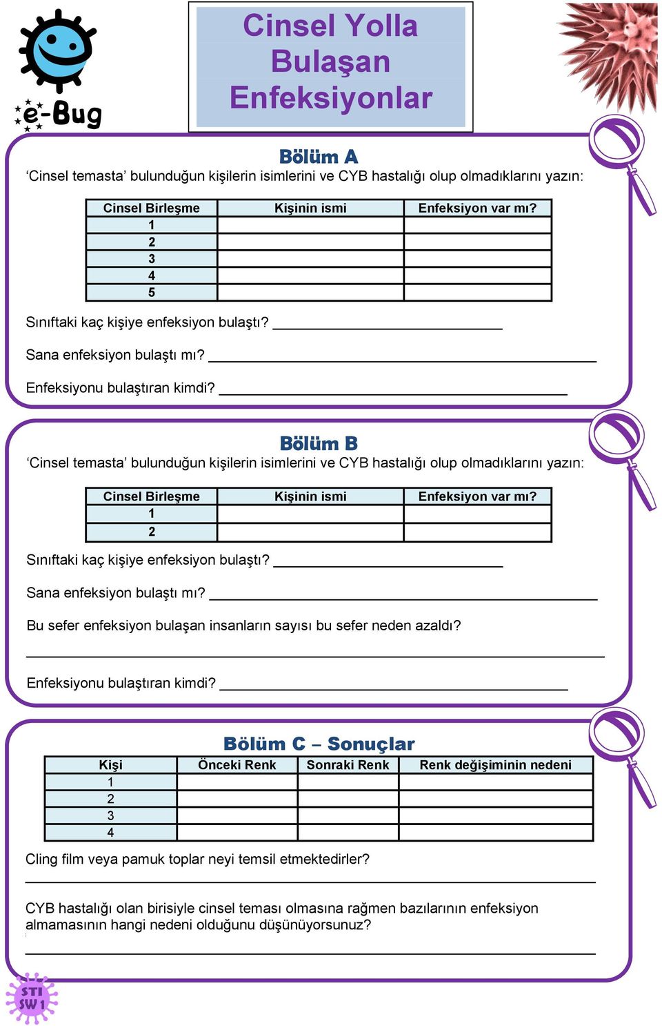 Bölüm B Cinsel temasta bulunduğun kişilerin isimlerini ve CYB hastalığı olup olmadıklarını yazın: Cinsel Birleşme Kişinin ismi Enfeksiyon var mı? 1 2 Sınıftaki kaç kişiye enfeksiyon bulaştı?