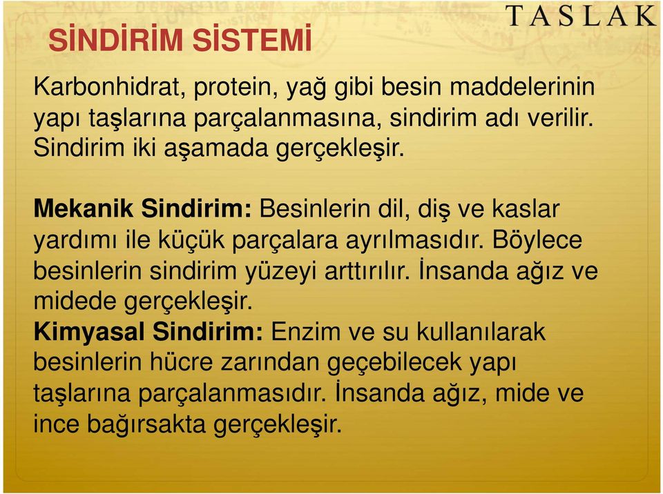 Mekanik Sindirim: Besinlerin dil, di ve kaslar yardımı ile küçük parçalara ayrılmasıdır.