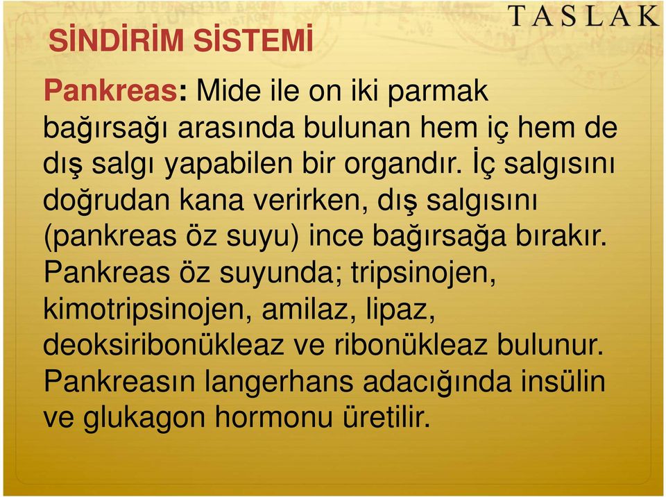 ç salgısını do rudan kana verirken, dı salgısını (pankreas öz suyu) ince ba ırsa a bırakır.