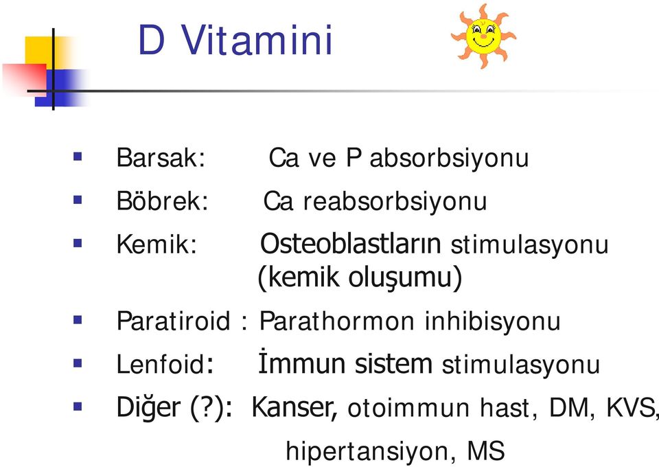 oluşumu) Paratiroid : Parathormon inhibisyonu Lenfoid: İmmun