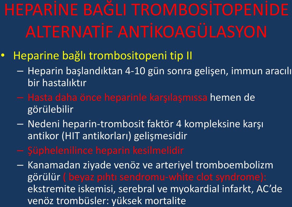 kompleksine karşı antikor (HIT antikorları) gelişmesidir Şüphelenilince heparin kesilmelidir Kanamadan ziyade venöz ve arteriyel