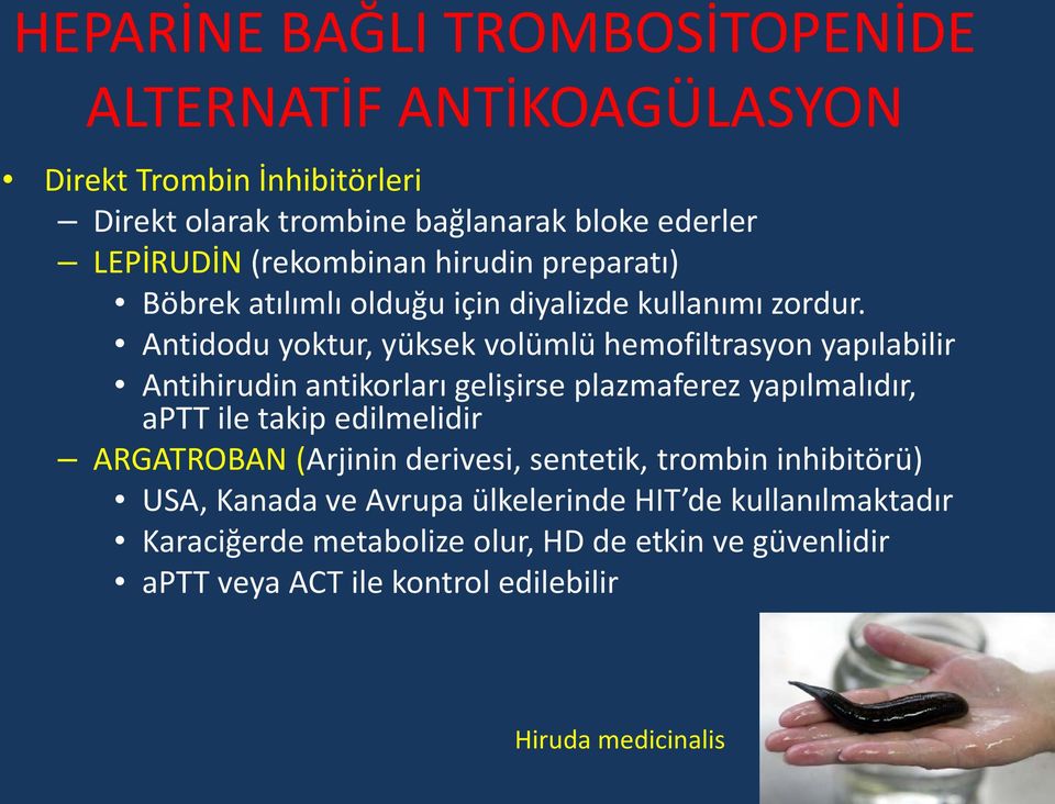 Antidodu yoktur, yüksek volümlü hemofiltrasyon yapılabilir Antihirudin antikorları gelişirse plazmaferez yapılmalıdır, aptt ile takip edilmelidir