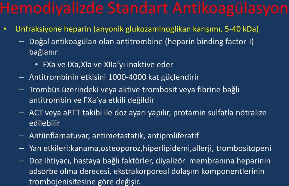 ACT veya aptt takibi ile doz ayarı yapılır, protamin sulfatla nötralize edilebilir Antiinflamatuvar, antimetastatik, antiproliferatif Yan